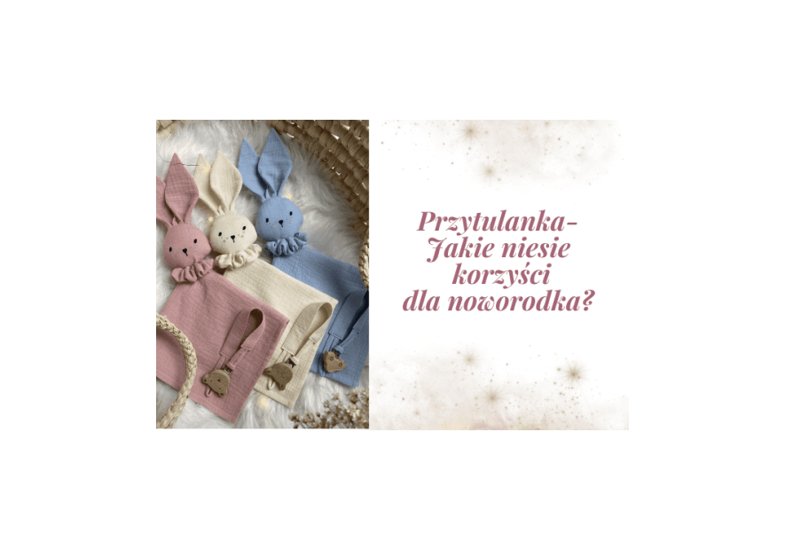 Niesamowite korzyści przytulanki: nie tylko na sen, ale i na stres w żłobku lub podczas podróży.